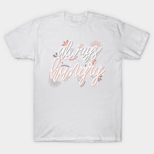 Always Hungry Quote white and orange T-Shirt